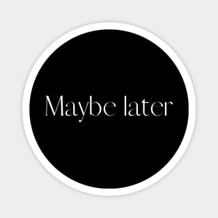 Maybe later Magnet